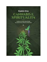 Cannabis e spiritualità. Guida all'esplorazione di un'antica pianta maestra